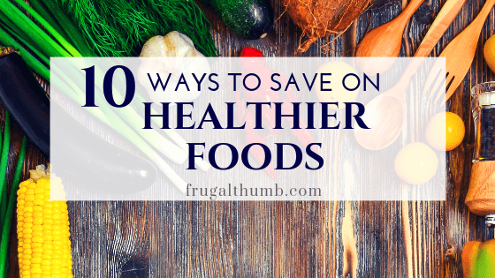 Ways to Save on Healthier Foods